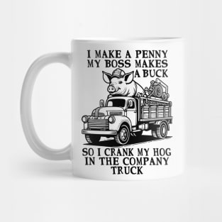 I Make A Penny My Boss Makes A Buck - Hog Cranking, Oddly Specific Meme Mug